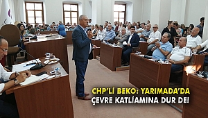 CHP’li Beko: Yarımada’da çevre katliamına dur de!