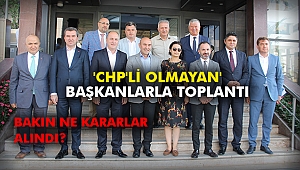 'CHP'Lİ olmayan' başkanlarla toplantı