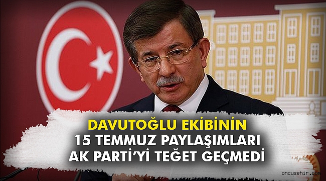 Davutoğlu ekibinin 15 Temmuz paylaşımları AK Parti’yi teğet geçmedi