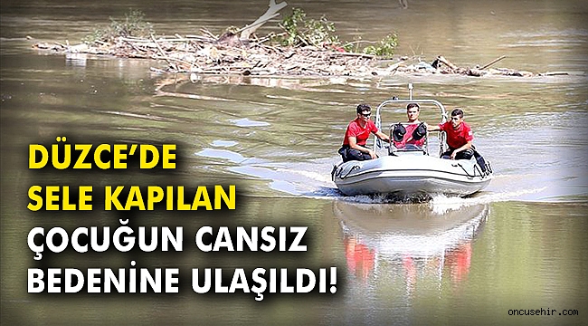 Düzce'de sele kapılan çocuğun cansız bedenine ulaşıldı
