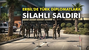 Erbil'de Türk diplomatlara silahlı saldırı