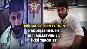 Erbil saldırısının failinin kardeşlerinden biri milletvekili, ikisi terörist