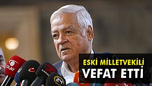Eski Milletvekili vefat etti