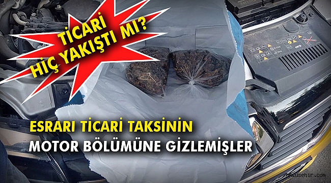 Esrarı ticari taksinin motor bölümüne gizlemişler