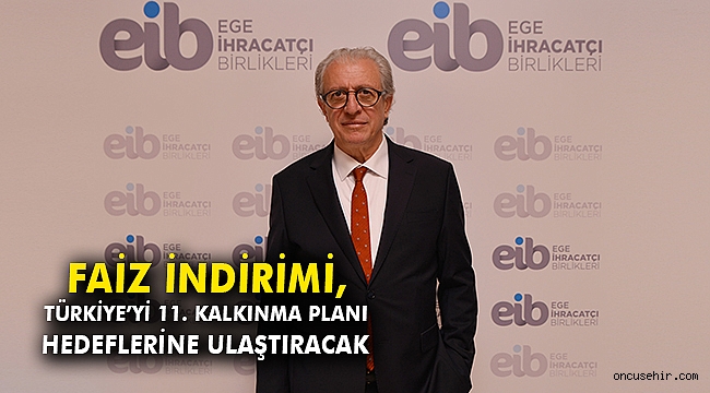 Faiz indirimi,Türkiye’yi 11. Kalkınma Planı hedeflerine ulaştıracak