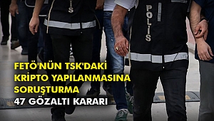 FETÖ'nün TSK'daki kripto yapılanmasına soruşturma: 47 gözaltı kararı