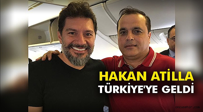 Hakan Atilla Türkiye'ye geldi