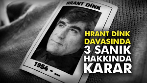 Hrant Dink davasında 3 sanık hakkında karar