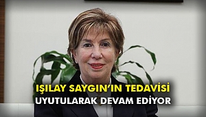 Işılay Saygın’ın tedavisi uyutularak devam ediyor