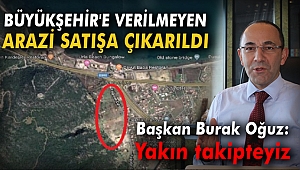 İZMİR BÜYÜKŞEHİR'E VERİLMEYEN ARAZİ SATIŞA ÇIKARILDI