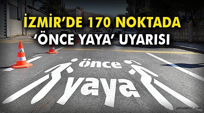 İzmir'de 170 noktada 'Önce Yaya' uyarısı