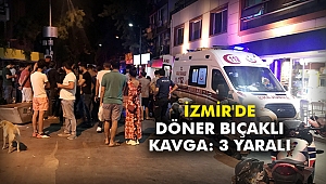 İzmir'de döner bıçaklı kavga: 3 yaralı