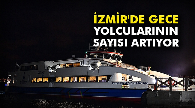 İzmir'de gece yolcularının sayısı artıyor