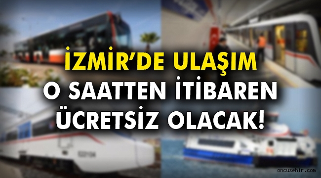 İzmir'de ulaşım o saatten itibaren ücretsiz olacak!