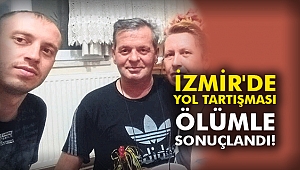 İzmir'de yol tartışması ölümle sonuçlandı!