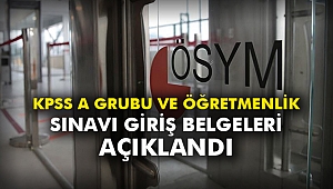 KPSS A Grubu ve Öğretmenlik Sınavı giriş belgeleri açıklandı