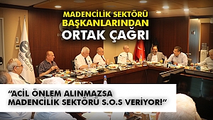 Madencilik Sektörü Başkanlarından Ortak Çağrı