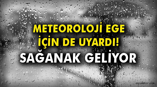 Meteoroloji Ege için de uyardı! Sağanak geliyor