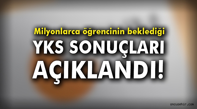 Milyonlarca öğrencinin beklediği YKS sonuçları açıklandı
