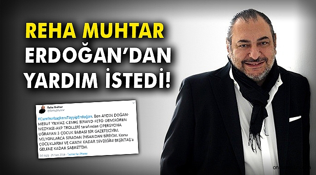 Reha Muhtar Erdoğan'dan yardım istedi