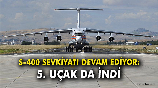 S-400 sevkiyatı devam ediyor: 5. uçak da indi