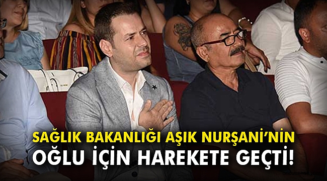Sağlık Bakanlığı Aşık Nurşani'nin oğlu için harekete geçti!