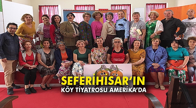 Seferihisar ‘ın Köy Tiyatrosu Amerika’da