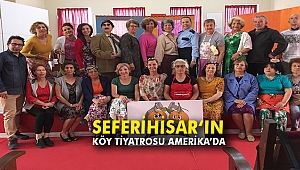Seferihisar ‘ın Köy Tiyatrosu Amerika’da