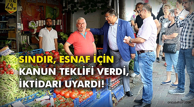 Sındır, esnaf için kanun teklifi verdi, iktidarı uyardı!