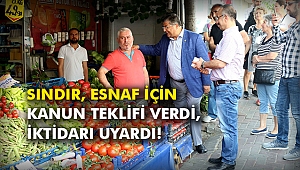 Sındır, esnaf için kanun teklifi verdi, iktidarı uyardı!