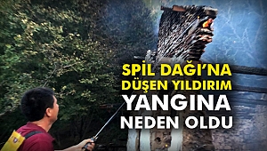 Spil Dağı’na düşen yıldırım yangına neden oldu