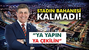 Stadın bahanesi kalmadı! “Ya yapın ya çekilin”