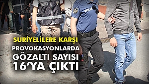 Suriyelilere karşı provokasyonlarda gözaltı sayısı 16’ya çıktı