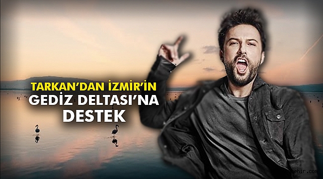 Tarkan’dan İzmir’in Gediz Deltası’na Destek