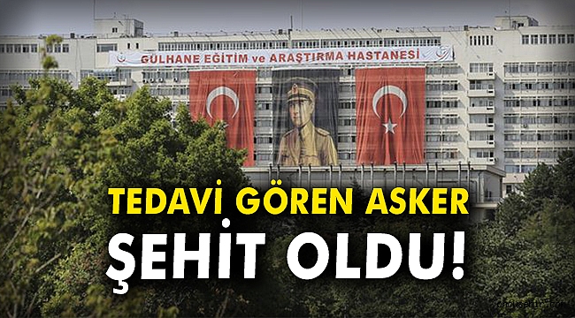 Tedavi gören asker şehit oldu!