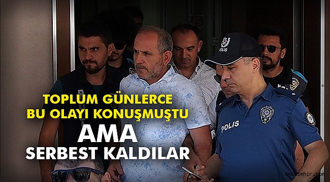 Toplum günlerce bu olayı konuşmuştu ama serbest kaldılar!