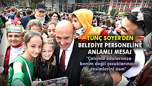 Tunç Soyer'den belediye personeline anlamlı mesaj