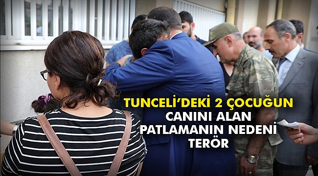Tunceli’deki 2 çocuğun canını alan patlamanın nedeni terör