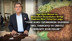 “Türk kuru üzümünün değerini TMO, ihracatçı ve üretici birlikte koruyalım”
