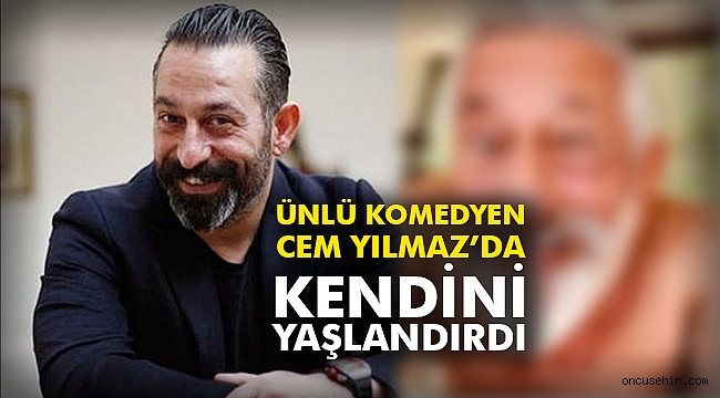 Ünlü komedyen Cem Yılmaz'da kendini yaşlandırdı