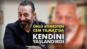 Ünlü komedyen Cem Yılmaz'da kendini yaşlandırdı