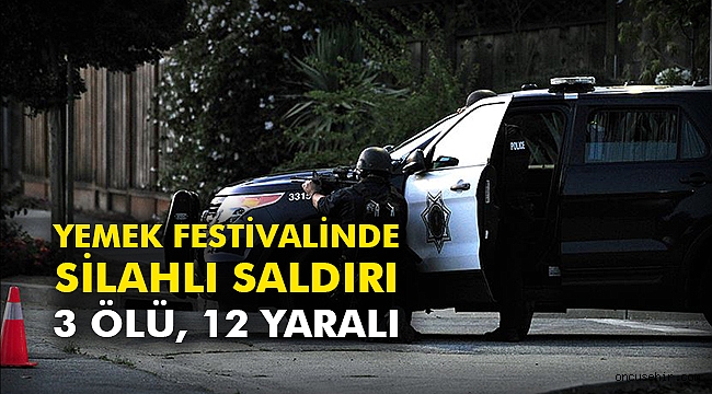 Yemek festivalinde silahlı saldırı: 3 ölü, 12 yaralı