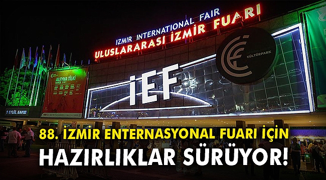 88. İzmir Enternasyonal Fuarı için hazırlıklar sürüyor