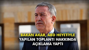 Bakan Akar, ABD Heyetiyle yapılan toplantı hakkında açıklama yaptı