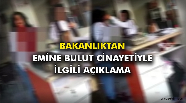 Bakanlıktan Emine Bulut cinayetiyle ilgili açıklama