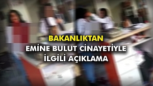Bakanlıktan Emine Bulut cinayetiyle ilgili açıklama