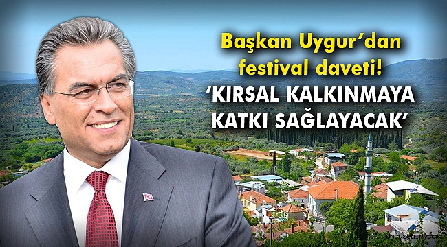 Başkan Uygur’dan festival daveti! ‘Kırsal kalkınmaya katkı sağlayacak’