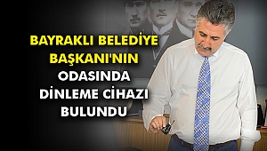 Bayraklı Belediye Başkanı'nın odasında dinleme cihazı bulundu