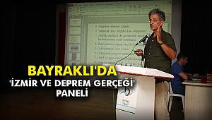Bayraklı'da 'İzmir Ve Deprem Gerçeği' paneli