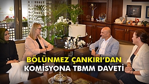 Bölünmez Çankırı’dan komisyona TBMM daveti
